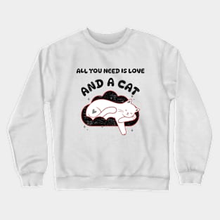 All You Need is Love and a Cat - Cat Lover Crewneck Sweatshirt